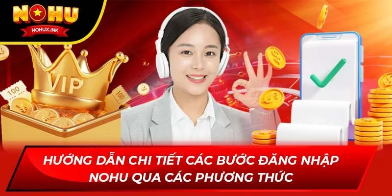 Hướng dẫn chi tiết các bước đăng nhập Nohu qua các phương thức
