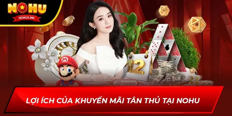 Lợi ích của khuyến mãi tân thủ tại Nohu