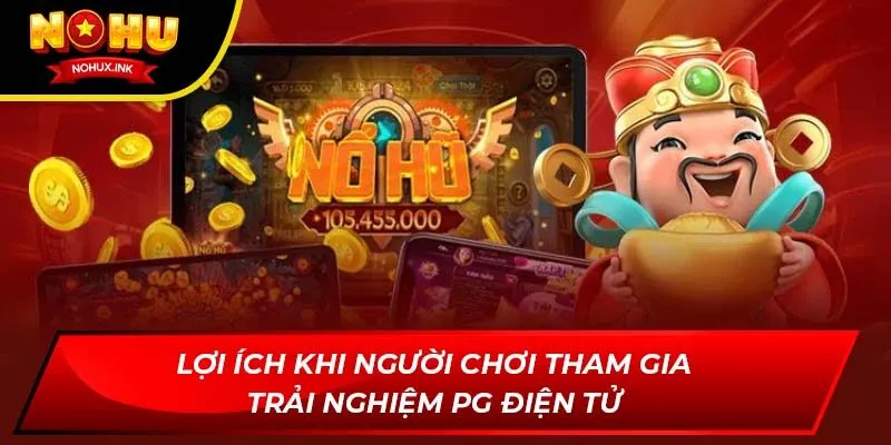 Lợi ích khi người chơi tham gia trải nghiệm PG điện tử