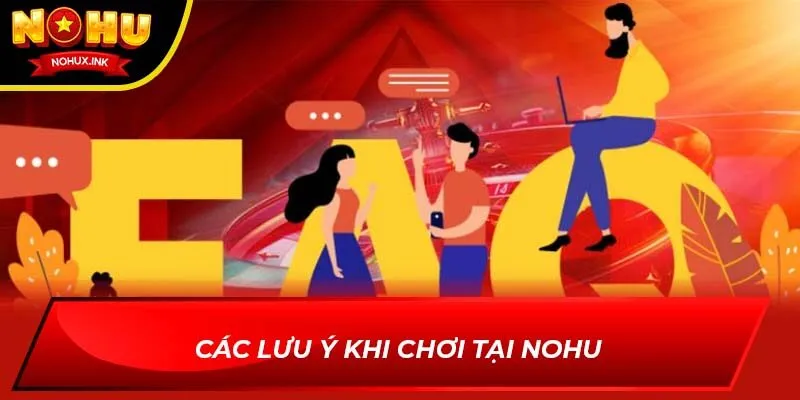 Các lưu ý khi chơi tại NOHU