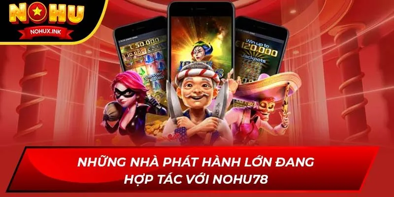 Những nhà phát hành lớn đang hợp tác với NOHU78