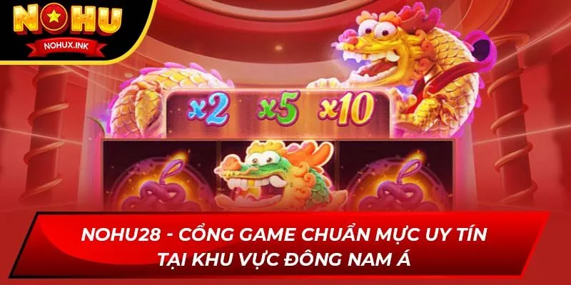 nohu28 cong game chuan muc uy tin tai khu vuc dong nam a