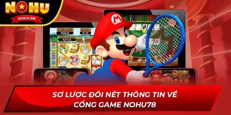Sơ lược đôi nét thông tin về cổng game NOHU78