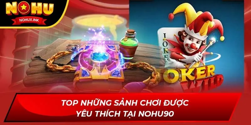 Top những sảnh chơi được yêu thích tại NOHU90